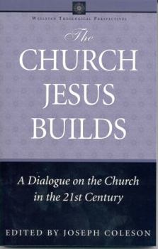 Paperback The Church Jesus Builds: A Dialogue on the Church in the 21st Century Book