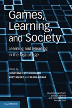 Games, Learning, and Society: Learning and Meaning in the Digital Age - Book  of the Learning in Doing: Social, Cognitive and Computational Perspectives