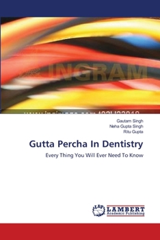 Gutta Percha In Dentistry: Every Thing You Will Ever Need To Know