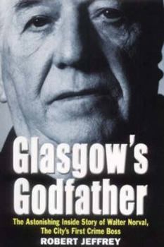 Paperback Glasgow's Godfather: The Astonishing Inside Story of Walter Norval, the City's First Crime Boss Book