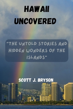 HAWAII UNCOVERED: “The Untold Stories and Hidden Wonders of the Islands"