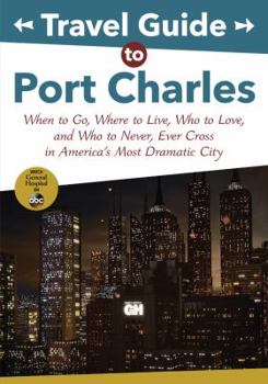 Paperback Travel Guide to Port Charles: When to Go, Where to Live, Who to Love and Who to Never, Ever Cross in America's Most Dramatic City Book