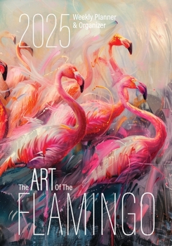 Paperback The Art of the Flamingo 2025 Weekly Planner and Organizer Book