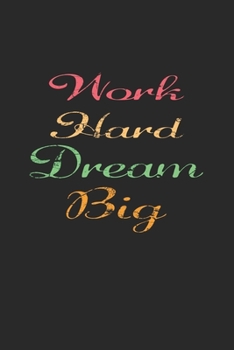 Work Hard Dream Big : Lined Journal, Diary or Notebook. for Hard Worker 120 Story Paper Pa