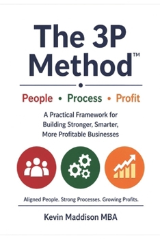 Paperback The 3P Method: A Structured Framework for Aligning People, Process & Profit in Growing Businesses Book