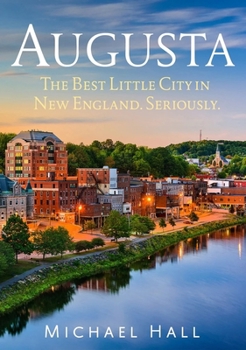 Paperback Augusta: The Best Little City in New England. Seriously Book
