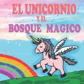 Paperback El unicornio y el Bosque Mágico: Un libro mágico de unicornios para niñas [Spanish] Book
