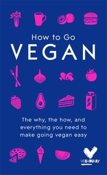 Hardcover How to Go Vegan: The Why, the How, and Everything You Need to Make Going Vegan Easy Book