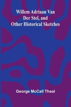 Willem Adriaan Van Der Stel, and Other Historical Sketches