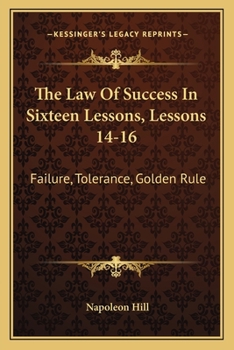 The Law Of Success In Sixteen Lessons, Lessons 14-16: Failure, Tolerance, Golden Rule - Book  of the Law of Success