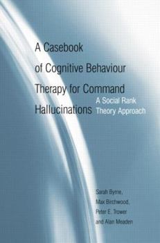 Paperback A Casebook of Cognitive Behaviour Therapy for Command Hallucinations: A Social Rank Theory Approach Book