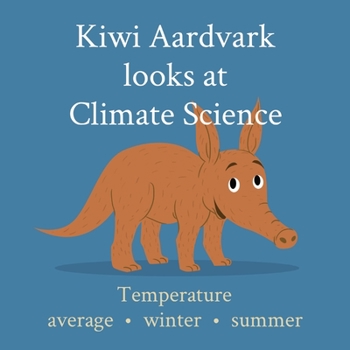 Paperback Kiwi Aardvark looks at Climate Science: Temperature average - winter - summer [Large Print] Book