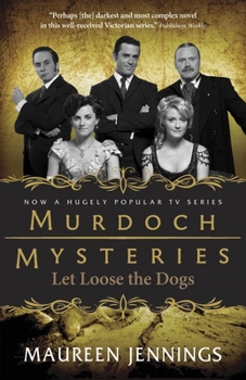 Let Loose the Dogs : A Detective William Murdoch Mystery - Book #4 of the Detective Murdoch