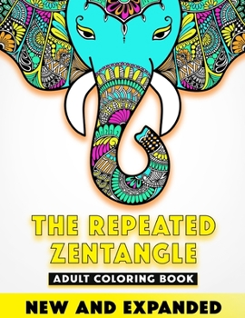 Paperback THE REPEATED ZENTANGLE - Adult Coloring Book: ANIMALS Collection: For a Perfect Adult Relaxation and Stress Relief Book