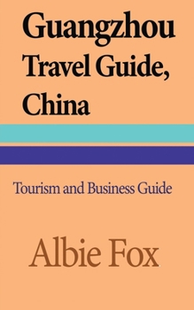 Paperback Guangzhou Travel Guide, China: Tourism and Business Guide Book