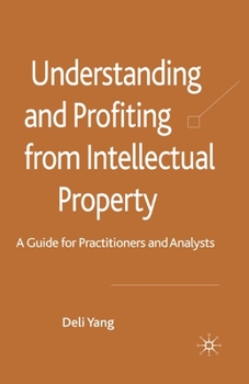 Paperback Understanding and Profiting from Intellectual Property: A Guide for Practitioners and Analysts Book