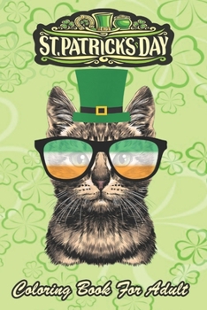 St Patricks Day Coloring Book For Adult: Kitty Wearing Irish Glasses An Adult Coloring Books St Patrick for Kids, Adults with Beautiful Irish Shamrock