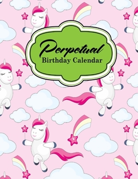 Perpetual Birthday Calendar: Record Birthdays, Anniversaries and Meetings - Never Forget Family or Friends Birthdays, Cute Unicorns Cover