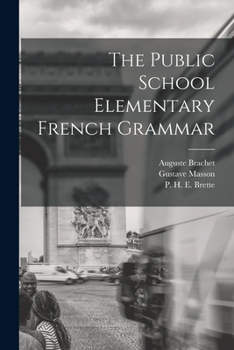 The Public School French Grammar, Adapted by P.H.E. Brette and G. Masson