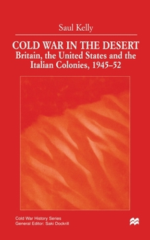 Cold War in the Desert: Britain, the United States and the Italian Colonies, 1945-52 - Book  of the Cold War History