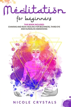 Meditation For Beginners: 4 Books In 1: Chakras And Reiki Healing For Beginners, Third Eye And Kundalini Awakening, Daily Guided Mindful Meditations & Techniques To Unleash Your Mental And Body Power