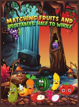 Matching Fruits and Vegetables: An Early Learning Kid Activity Book with 120 Cute and Fun Images from Apples, Melons and Grapes to Onions, Cucumbers and Tomatoes!