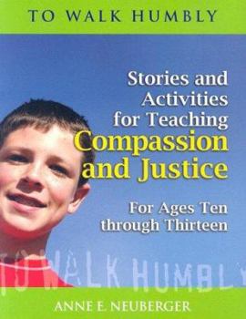 Paperback To Walk Humbly: Stories and Activities for Teaching Compassion and Justice for Ages 10-13 Book