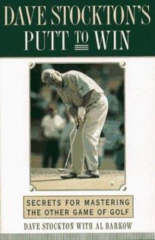 Hardcover DAVE STOCKTON'S PUTT TO WIN: Secrets for Mastering the Other Game of Golf Book