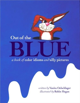 Hardcover Out of the Blue: A Book of Color Idioms and Silly Pictures Book