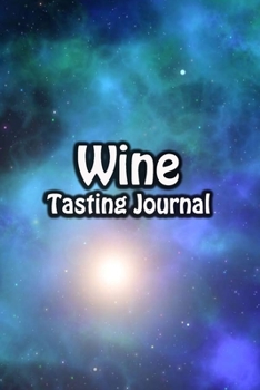 Wine Tasting Journal: Taste Log Review Notebook for Wine Lovers Diary with Tracker and Story Page | Galaxy Smog Cover