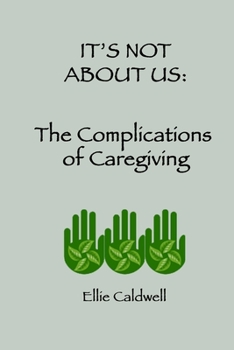 Paperback It's Not about Us: The Complications of Caregiving Book