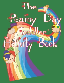 Paperback The Rainy Day Toddler Activity Book: 65+ Fun Early Learning Activities for Inside Play Book