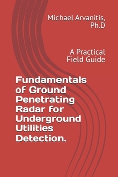 Paperback Fundamentals of Ground Penetrating Radar for Underground Utilities Detection.: A Practical Field Guide Book