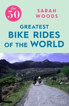 Paperback The 50 Greatest Bike Rides of the World Book