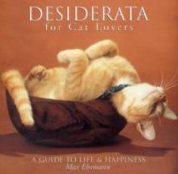 Hardcover Desiderata for Cat Lovers: A Guide to Life & Happiness Book