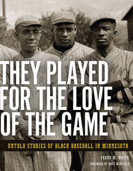 Paperback They Played for the Love of the Game: Untold Stories of Black Baseball in Minnesota Book