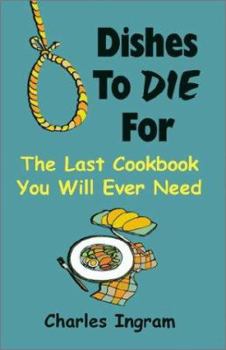 Paperback Dishes to Die for: The Last Cookbook You Will Ever Need Book