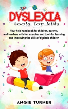 Paperback Dyslexia tools for kids: Your help handbook for children, parents, and teachers with fun exercise and tools to learning and improve the ability Book