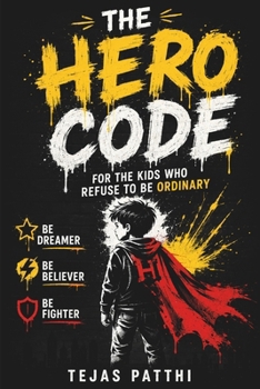 The Hero Code - For the Kids Who Refuse to Be Ordinary: For every dreamer, believer, and fighter, The Hero Code reminds us that greatness does not ... try, to fail, and to rise stronger each time