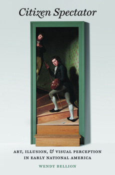 Paperback Citizen Spectator: Art, Illusion, and Visual Perception in Early National America Book