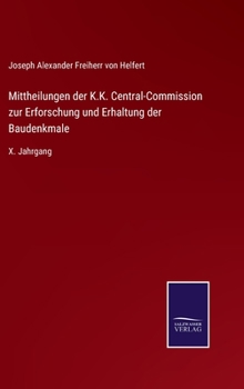 Hardcover Mittheilungen der K.K. Central-Commission zur Erforschung und Erhaltung der Baudenkmale: X. Jahrgang [German] Book