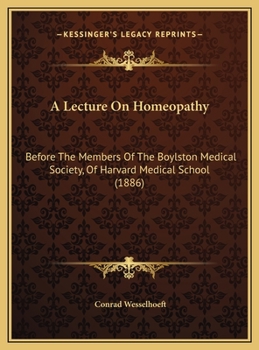 Hardcover A Lecture On Homeopathy: Before The Members Of The Boylston Medical Society, Of Harvard Medical School (1886) Book