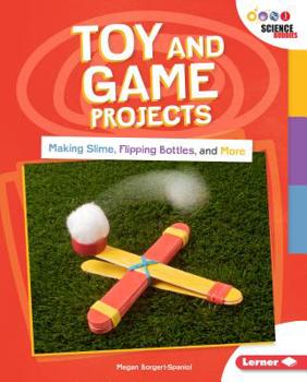 Library Binding Toy and Game Projects: Making Slime, Flipping Bottles, and More Book