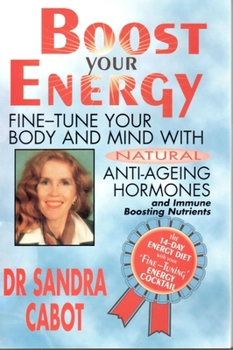 Paperback Boost Your Energy: Fine-Tune Your Body and Mind with Natural Anti-Ageing Hormones and Immune Boosting Nutrients Book
