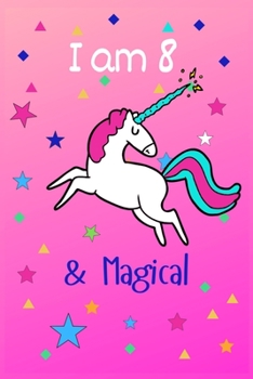 I Am 8 & Magical: Unicorn Journal for Girls Lined Notebook for Primary School and Happy Birthday Notebook/diary for 8-year-old Teen Best Birthday Gift for Girls for Drawing Writing and Doodling