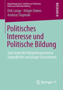 Politisches Interesse Und Politische Bildung: Zum Stand Des Burgerbewusstseins Jugendlicher Und Junger Erwachsener