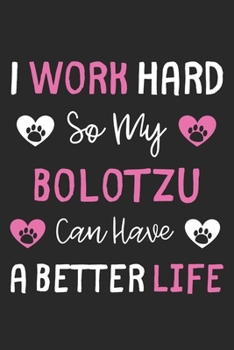 Paperback I Work Hard So My BoloTzu Can Have A Better Life: Lined Journal, 120 Pages, 6 x 9, BoloTzu Dog Gift Idea, Black Matte Finish (I Work Hard So My BoloTz Book