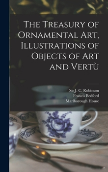 Hardcover The Treasury of Ornamental Art, Illustrations of Objects of Art and Vertu&#768; Book
