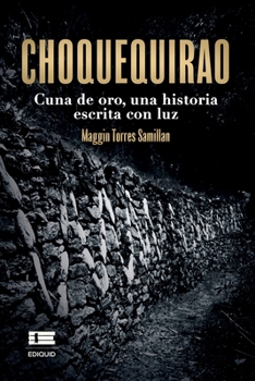 Paperback Choquequirao: Cuna de oro, una historia escrita con luz [Spanish] Book