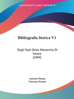 Paperback Bibliografia Storica V1: Degli Stati Della Monarchia Di Savoia (1884) [Italian] Book